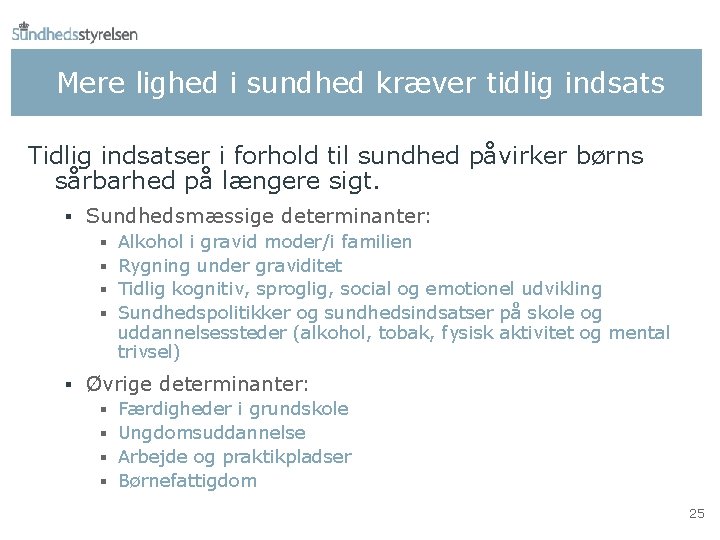 Mere lighed i sundhed kræver tidlig indsats Tidlig indsatser i forhold til sundhed påvirker