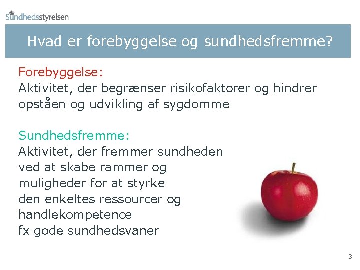 Hvad er forebyggelse og sundhedsfremme? Forebyggelse: Aktivitet, der begrænser risikofaktorer og hindrer opståen og