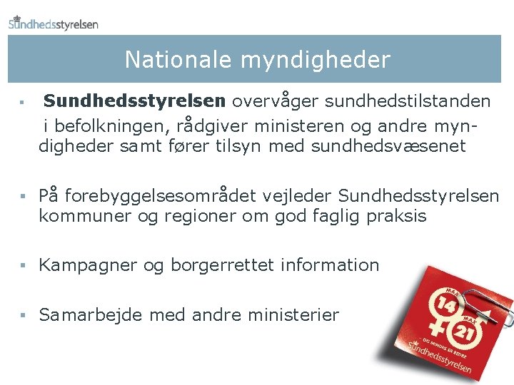 Nationale myndigheder § Sundhedsstyrelsen overvåger sundhedstilstanden i befolkningen, rådgiver ministeren og andre myndigheder samt