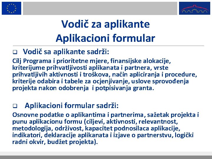 Vodič za aplikante Aplikacioni formular q Vodič sa aplikante sadrži: Cilj Programa i prioritetne