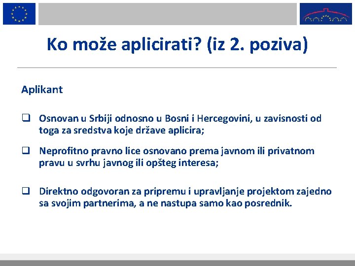 Ko može aplicirati? (iz 2. poziva) Aplikant q Osnovan u Srbiji odnosno u Bosni