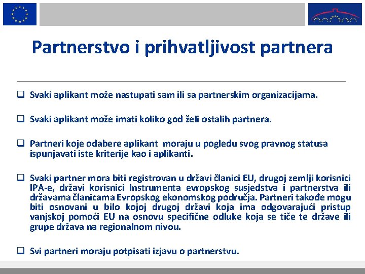 Partnerstvo i prihvatljivost partnera q Svaki aplikant može nastupati sam ili sa partnerskim organizacijama.