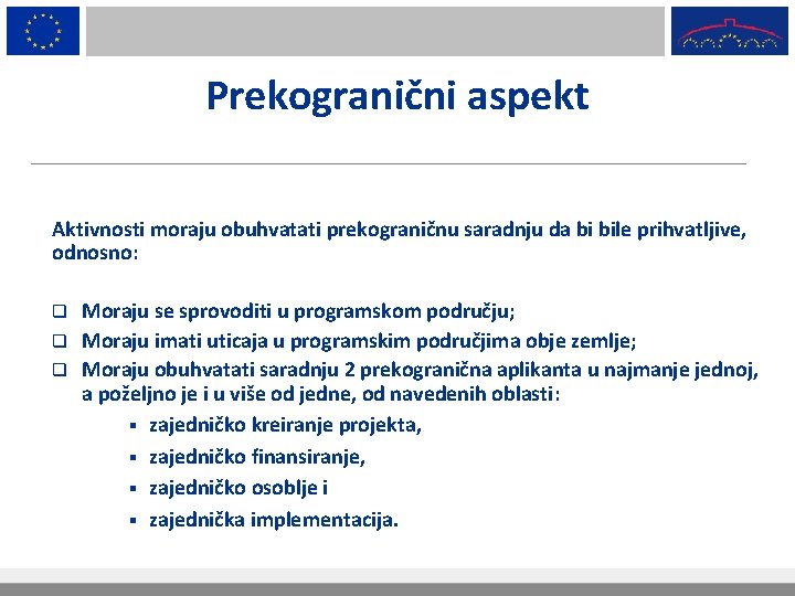 Prekogranični aspekt Aktivnosti moraju obuhvatati prekograničnu saradnju da bi bile prihvatljive, odnosno: Moraju se