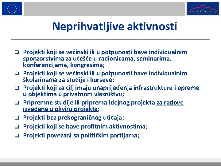 Neprihvatljive aktivnosti q q q q Projekti koji se većinski ili u potpunosti bave