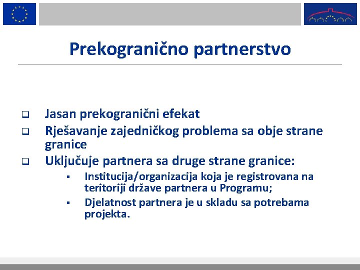 Prekogranično partnerstvo q q q Jasan prekogranični efekat Rješavanje zajedničkog problema sa obje strane