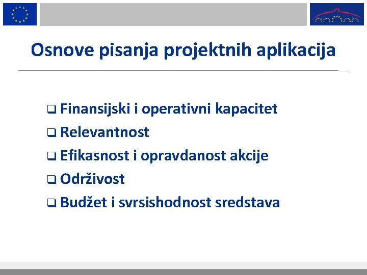 Osnove pisanja projektnih aplikacija q Finansijski i operativni kapacitet q Relevantnost q Efikasnost i