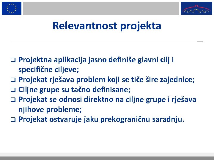 Relevantnost projekta Projektna aplikacija jasno definiše glavni cilj i specifične ciljeve; q Projekat rješava