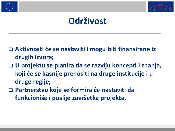 Održivost Aktivnosti će se nastaviti i mogu biti finansirane iz drugih izvora; q U