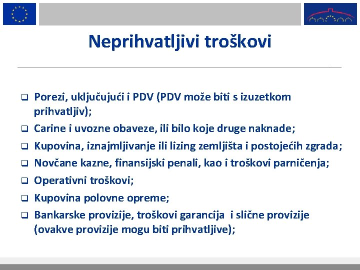 Neprihvatljivi troškovi q q q q Porezi, uključujući i PDV (PDV može biti s