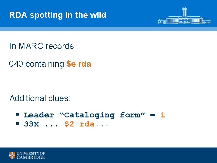 RDA spotting in the wild In MARC records: 040 containing $e rda Additional clues: