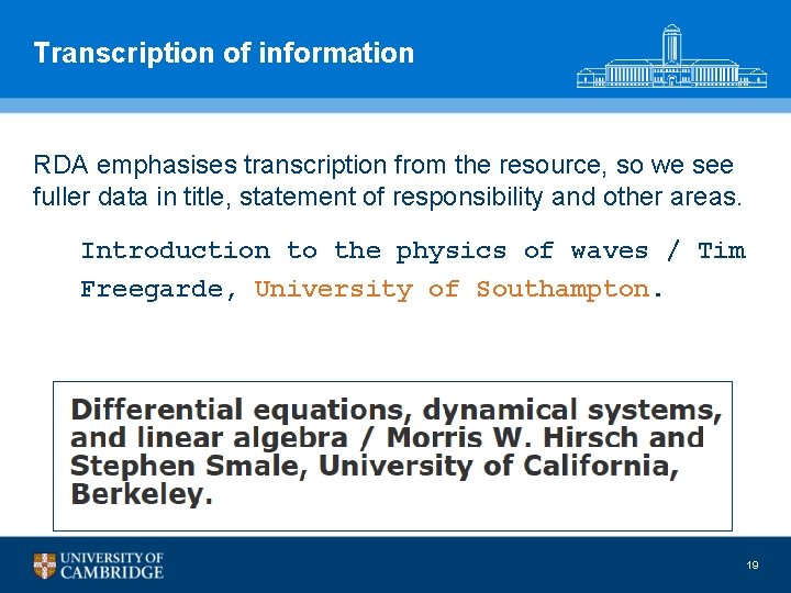 Transcription of information RDA emphasises transcription from the resource, so we see fuller data