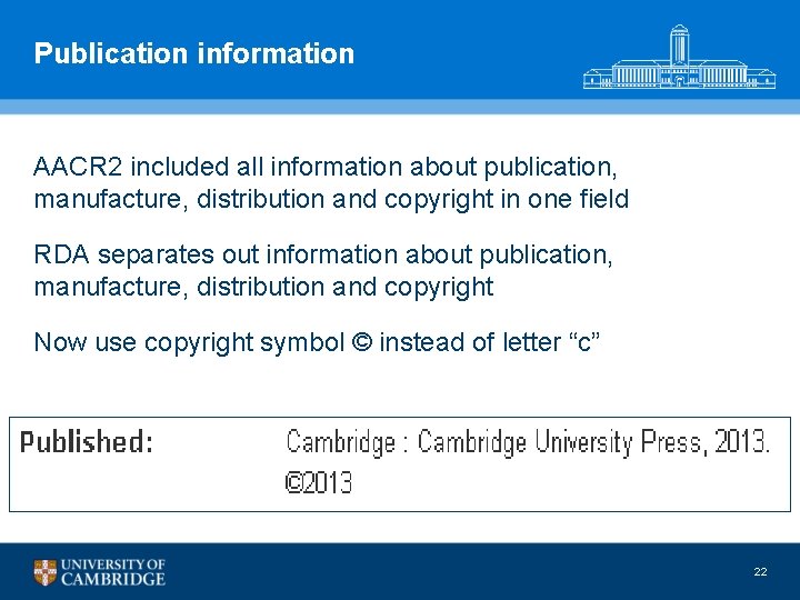 Publication information AACR 2 included all information about publication, manufacture, distribution and copyright in