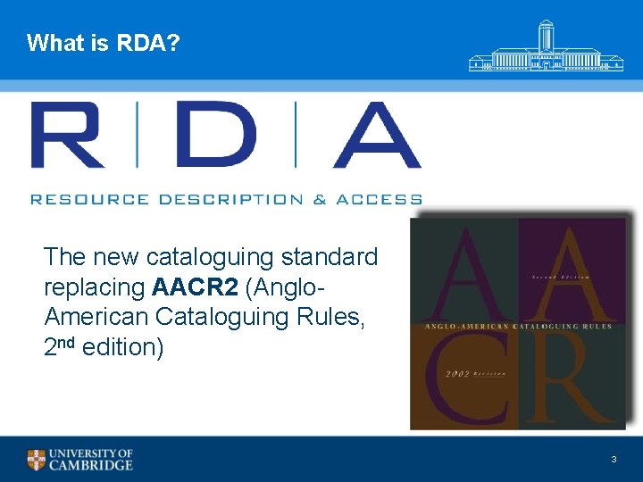 What is RDA? The new cataloguing standard replacing AACR 2 (Anglo. American Cataloguing Rules,