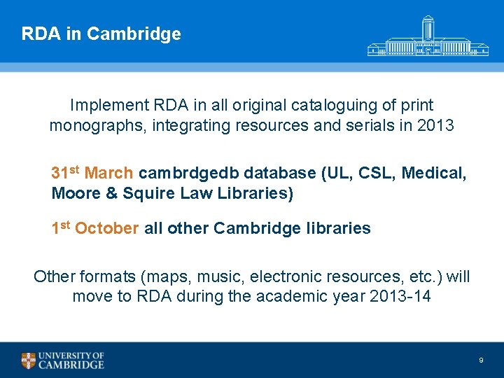 RDA in Cambridge Implement RDA in all original cataloguing of print monographs, integrating resources