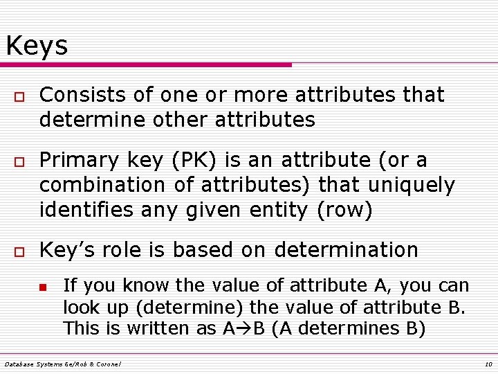 Keys o o o Consists of one or more attributes that determine other attributes