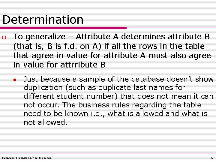 Determination o To generalize – Attribute A determines attribute B (that is, B is Determination o To generalize – Attribute A determines attribute B (that is, B is