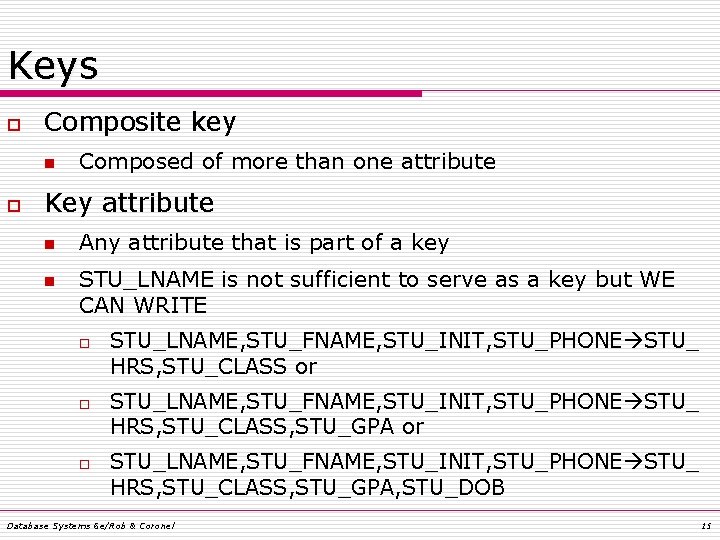 Keys o Composite key n o Composed of more than one attribute Key attribute