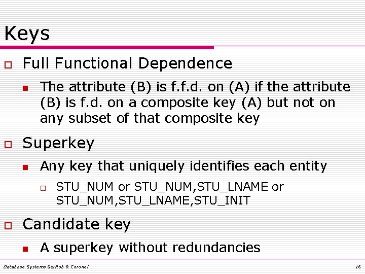 Keys o Full Functional Dependence n o The attribute (B) is f. f. d. Keys o Full Functional Dependence n o The attribute (B) is f. f. d.