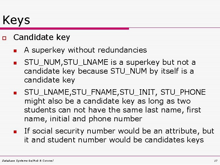 Keys o Candidate key n n A superkey without redundancies STU_NUM, STU_LNAME is a