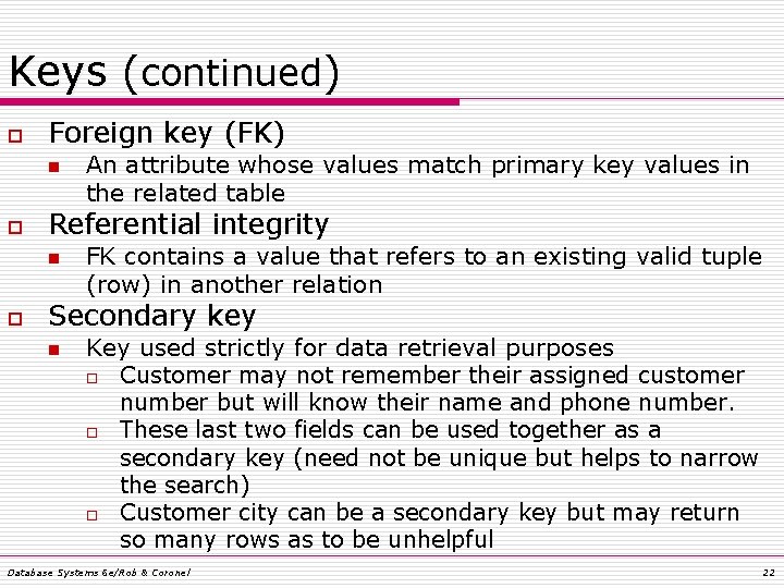 Keys (continued) o Foreign key (FK) n o Referential integrity n o An attribute