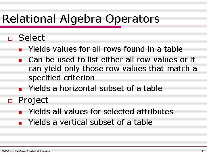 Relational Algebra Operators o Select n n n o Yields values for all rows