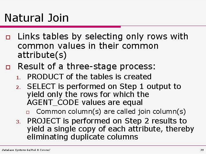 Natural Join o o Links tables by selecting only rows with common values in Natural Join o o Links tables by selecting only rows with common values in