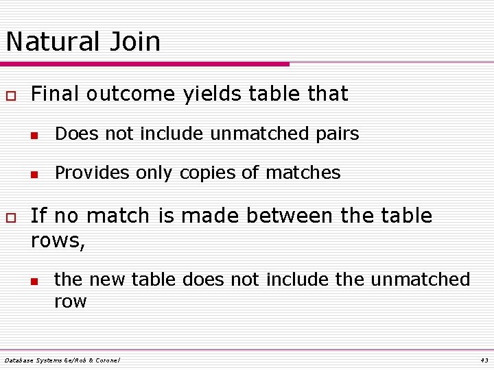 Natural Join o o Final outcome yields table that n Does not include unmatched Natural Join o o Final outcome yields table that n Does not include unmatched