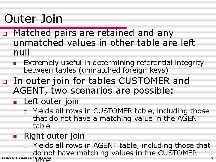 Outer Join o Matched pairs are retained any unmatched values in other table are