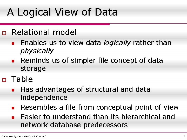 A Logical View of Data o Relational model n n o Enables us to