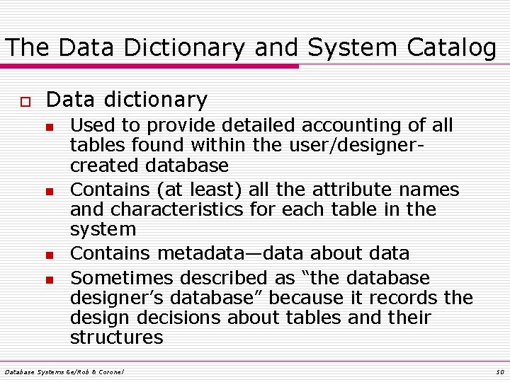 The Data Dictionary and System Catalog o Data dictionary n n Used to provide