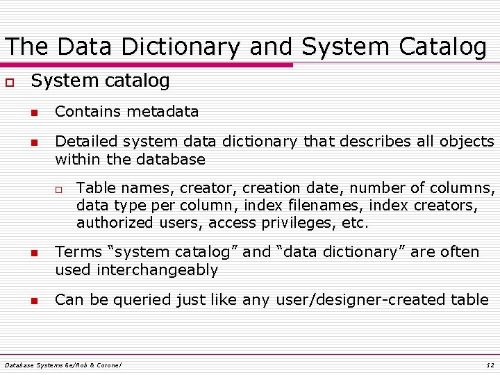 The Data Dictionary and System Catalog o System catalog n n Contains metadata Detailed