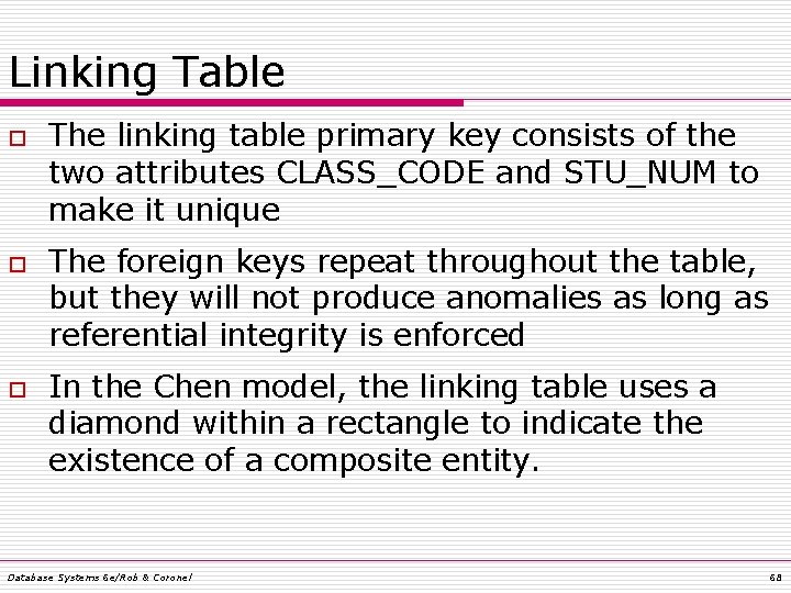 Linking Table o o o The linking table primary key consists of the two