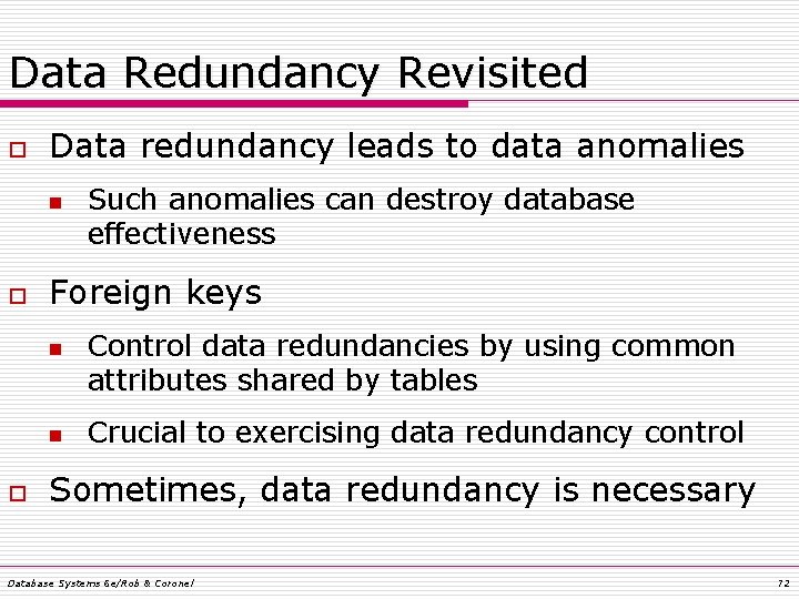 Data Redundancy Revisited o Data redundancy leads to data anomalies n o Foreign keys