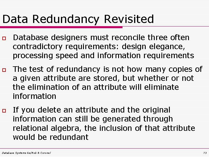 Data Redundancy Revisited o o o Database designers must reconcile three often contradictory requirements: