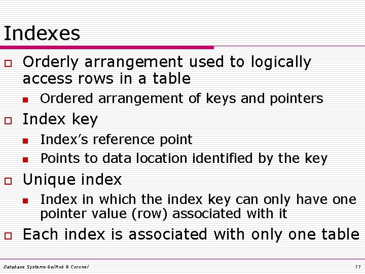 Indexes o Orderly arrangement used to logically access rows in a table n o