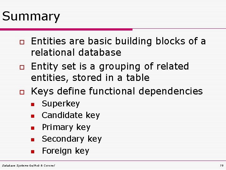 Summary o o o Entities are basic building blocks of a relational database Entity