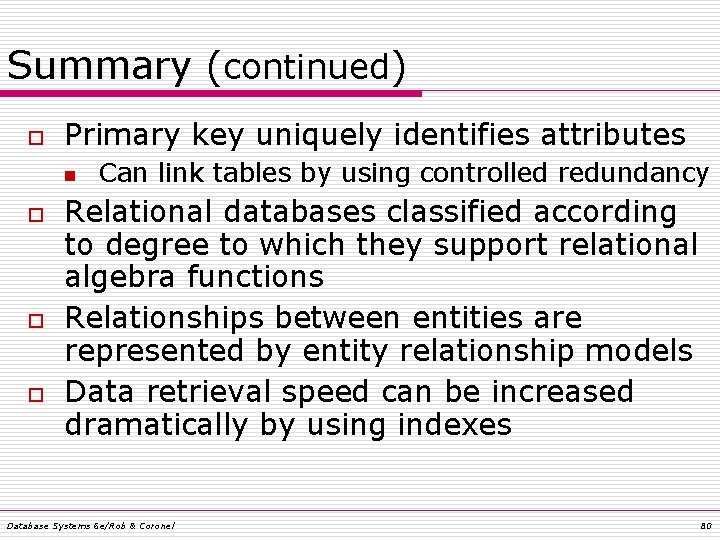 Summary (continued) o Primary key uniquely identifies attributes n o o o Can link Summary (continued) o Primary key uniquely identifies attributes n o o o Can link