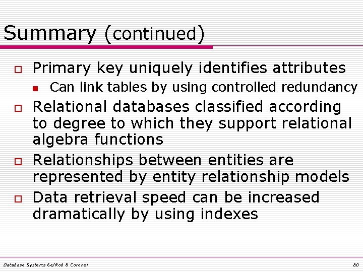 Summary (continued) o Primary key uniquely identifies attributes n o o o Can link