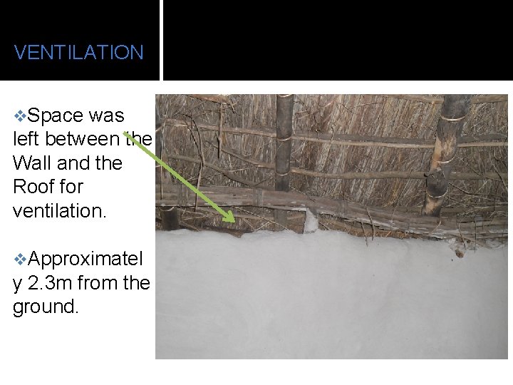 VENTILATION v. Space was left between the Wall and the Roof for ventilation. v.