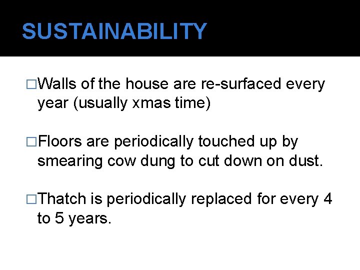 SUSTAINABILITY �Walls of the house are re-surfaced every year (usually xmas time) �Floors are