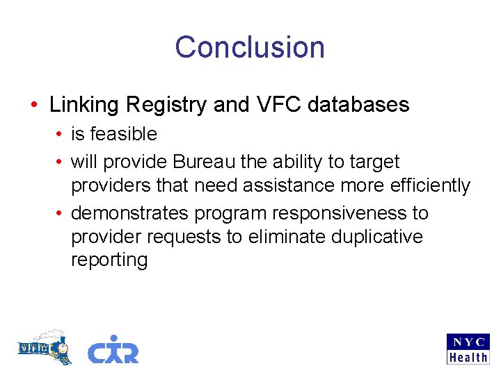 Conclusion • Linking Registry and VFC databases • is feasible • will provide Bureau