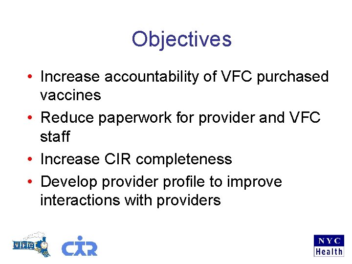 Objectives • Increase accountability of VFC purchased vaccines • Reduce paperwork for provider and