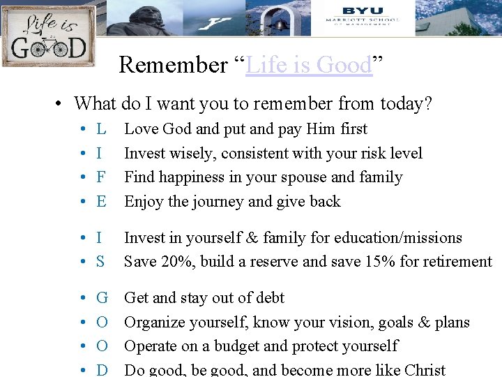 Remember “Life is Good” • What do I want you to remember from today?