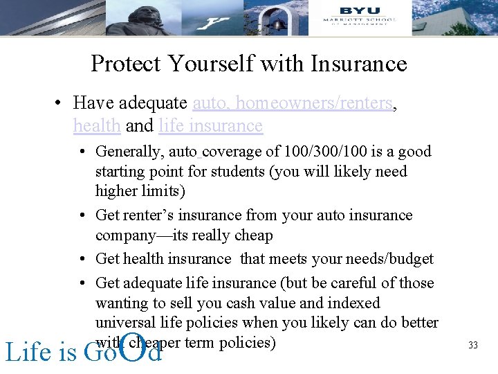 Protect Yourself with Insurance • Have adequate auto, homeowners/renters, health and life insurance •