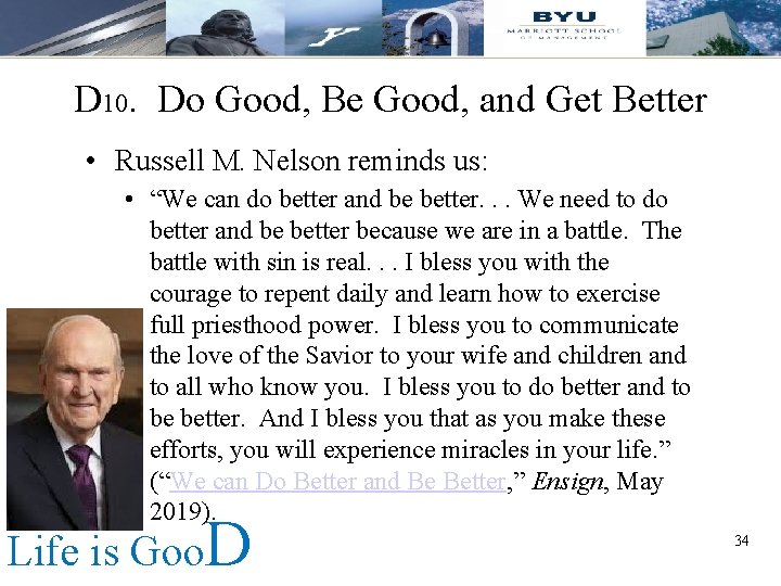 D 10. Do Good, Be Good, and Get Better • Russell M. Nelson reminds