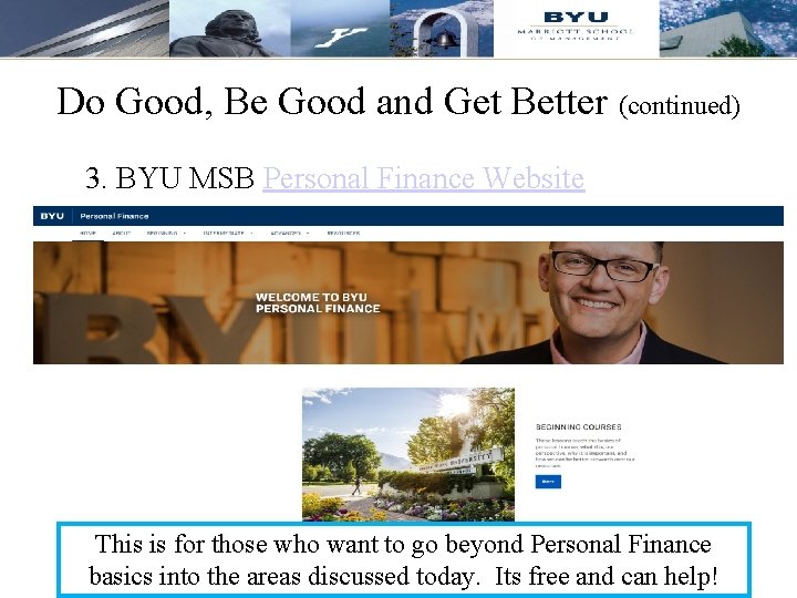 Do Good, Be Good and Get Better (continued) 3. BYU MSB Personal Finance Website