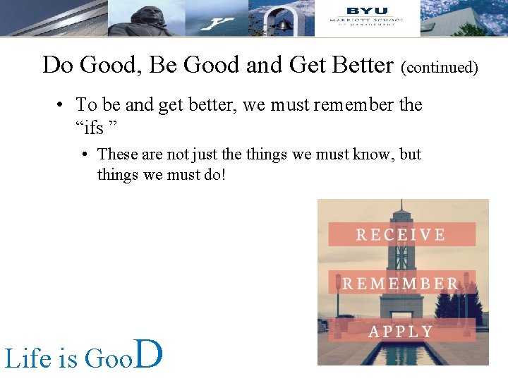 Do Good, Be Good and Get Better (continued) • To be and get better,