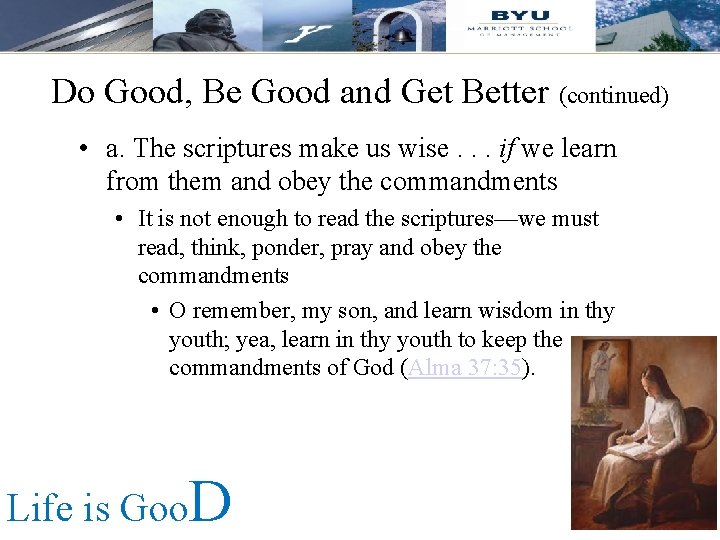 Do Good, Be Good and Get Better (continued) • a. The scriptures make us