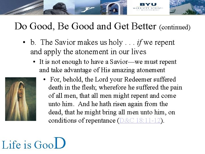 Do Good, Be Good and Get Better (continued) • b. The Savior makes us