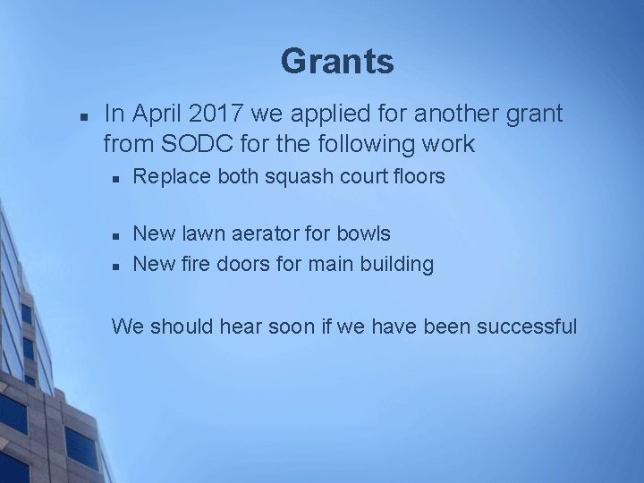 Grants n In April 2017 we applied for another grant from SODC for the